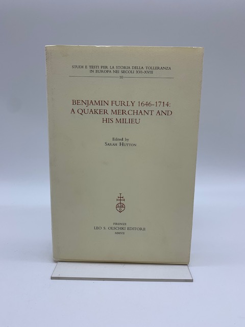 Benjamin Furly 1646-1714: a quaker merchant and his milieu